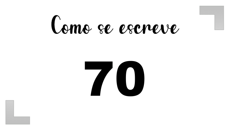 Como Escrever o Número 70: Extenso, Inglês e Ordinal | Letras FF